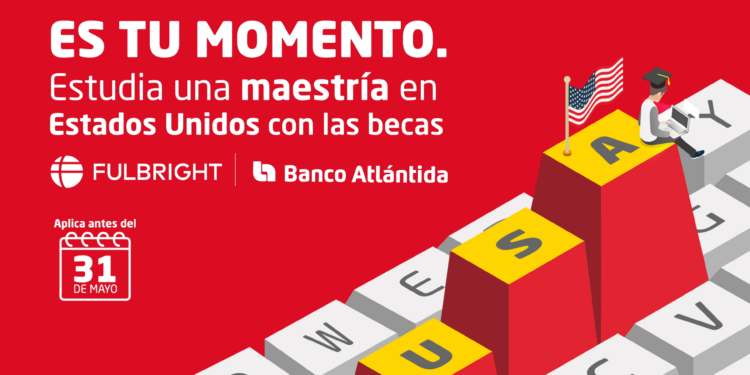 Es tu momento: La oportunidad de transformar tu futuro con la Beca Fulbright – Banco Atlántida